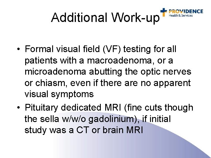Additional Work-up • Formal visual field (VF) testing for all patients with a macroadenoma,