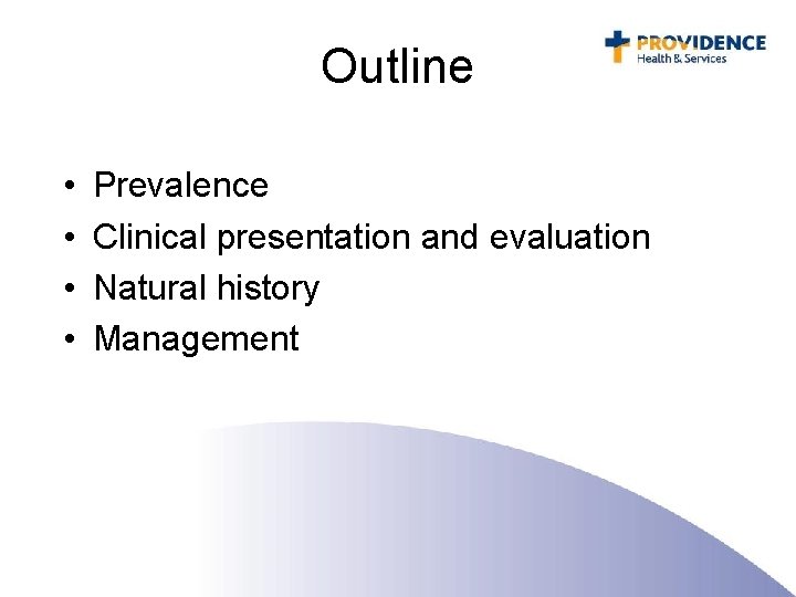 Outline • • Prevalence Clinical presentation and evaluation Natural history Management 