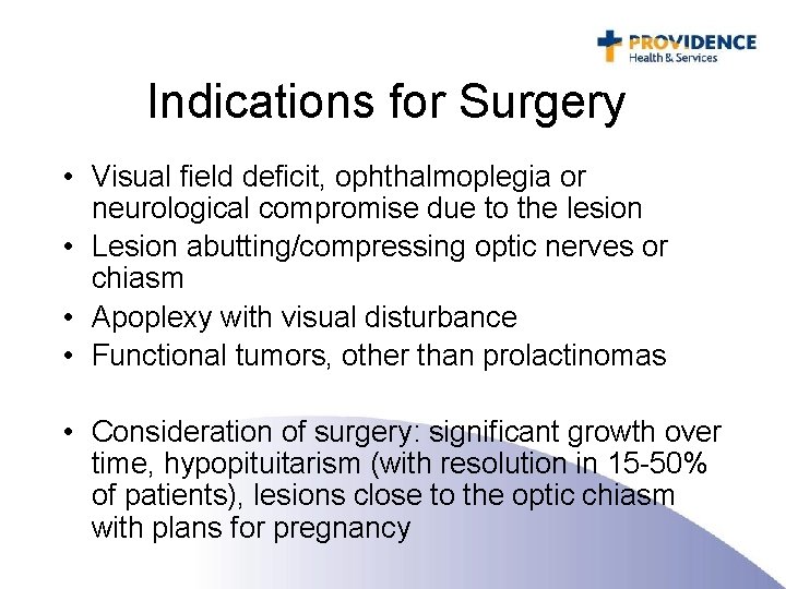 Indications for Surgery • Visual field deficit, ophthalmoplegia or neurological compromise due to the
