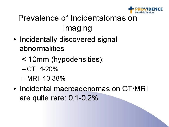 Prevalence of Incidentalomas on Imaging • Incidentally discovered signal abnormalities < 10 mm (hypodensities):