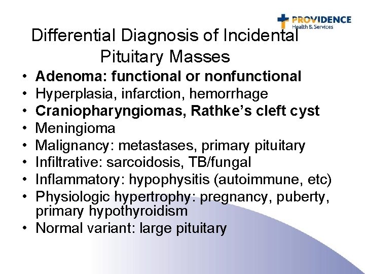 Differential Diagnosis of Incidental Pituitary Masses • • Adenoma: functional or nonfunctional Hyperplasia, infarction,