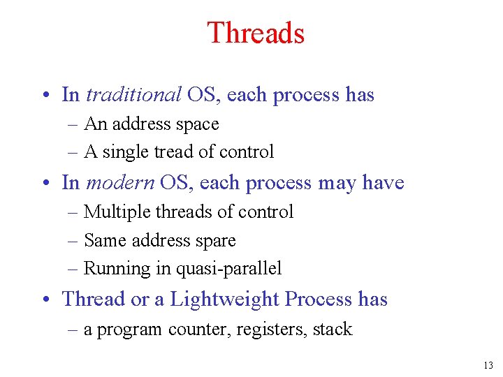 Threads • In traditional OS, each process has – An address space – A