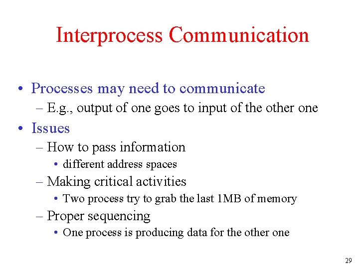 Interprocess Communication • Processes may need to communicate – E. g. , output of