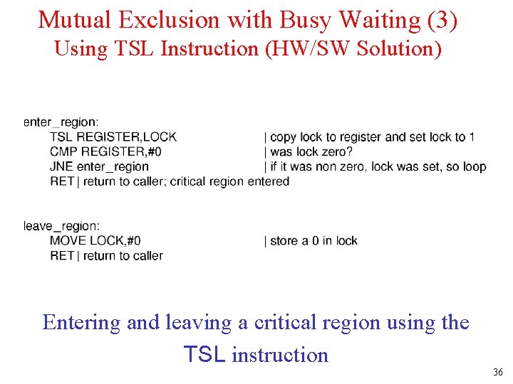 Mutual Exclusion with Busy Waiting (3) Using TSL Instruction (HW/SW Solution) Entering and leaving