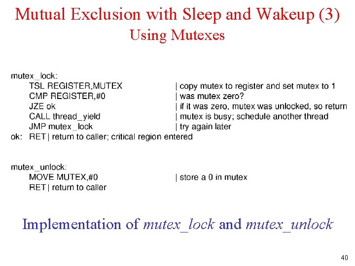 Mutual Exclusion with Sleep and Wakeup (3) Using Mutexes Implementation of mutex_lock and mutex_unlock