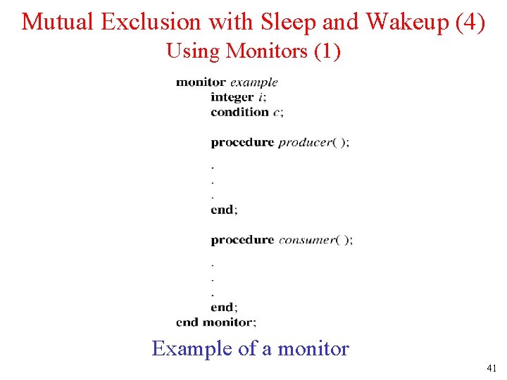 Mutual Exclusion with Sleep and Wakeup (4) Using Monitors (1) Example of a monitor