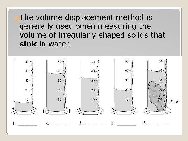 �The volume displacement method is generally used when measuring the volume of irregularly shaped