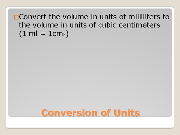 �Convert the volume in units of milliliters to the volume in units of cubic