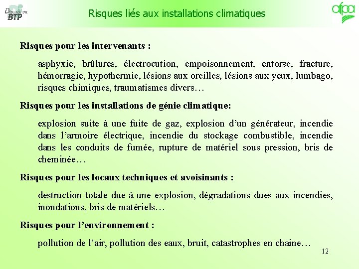 Risques liés aux installations climatiques Risques pour les intervenants : asphyxie, brûlures, électrocution, empoisonnement,