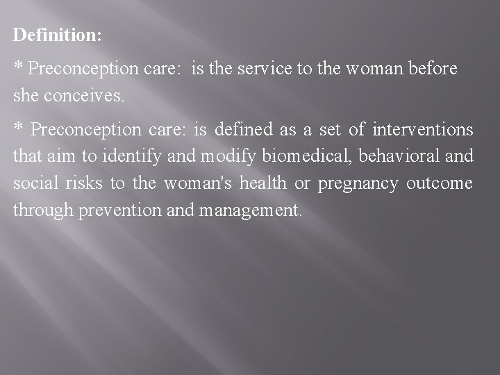 Definition: * Preconception care: is the service to the woman before she conceives. *