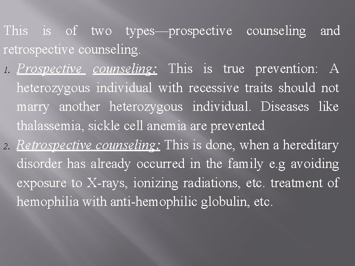 This is of two types—prospective counseling and retrospective counseling. 1. Prospective counseling: This is