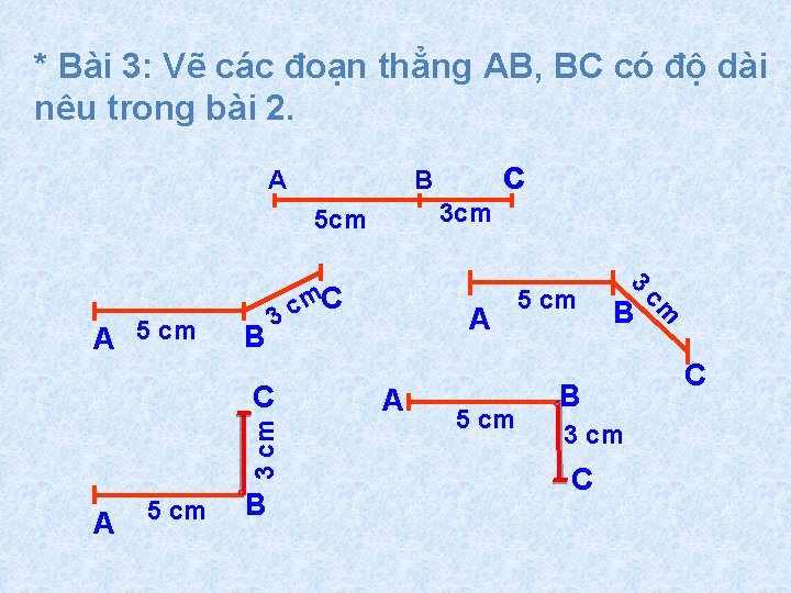 * Bài 3: Vẽ các đoạn thẳng AB, BC có độ dài nêu trong