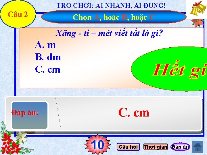 TRÒ CHƠI: AI NHANH, AI ĐÚNG! Câu 2 Chọn A, hoặc B, hoặc C