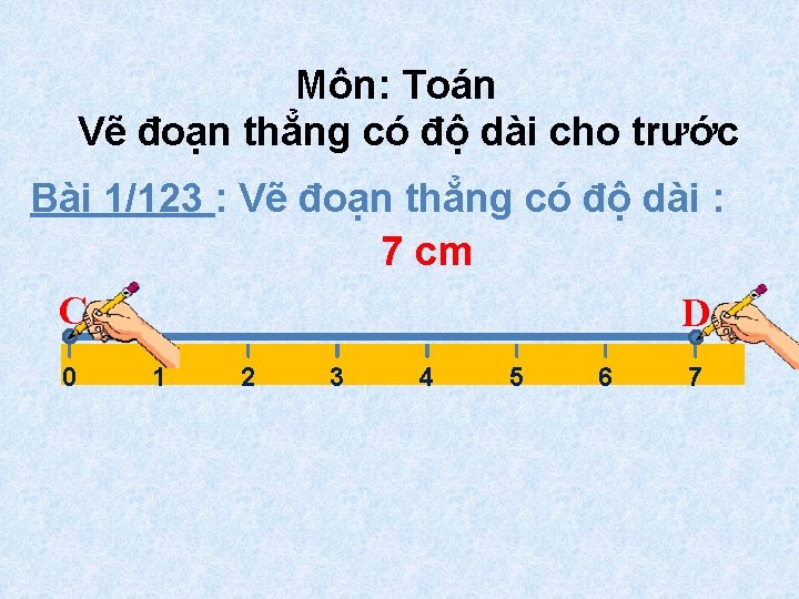 Môn: Toán Vẽ đoạn thẳng có độ dài cho trước Bài 1/123 : Vẽ