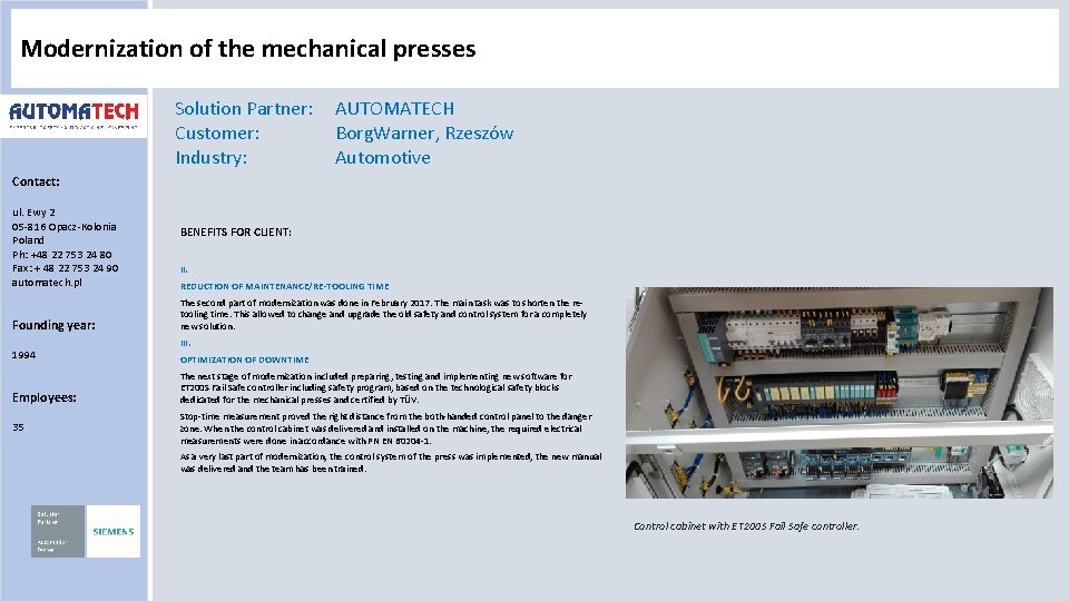 Modernization of the mechanical presses Solution Partner: Customer: Industry: AUTOMATECH Borg. Warner, Rzeszów Automotive