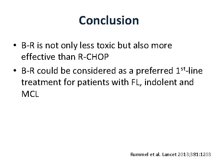 Conclusion • B-R is not only less toxic but also more effective than R-CHOP