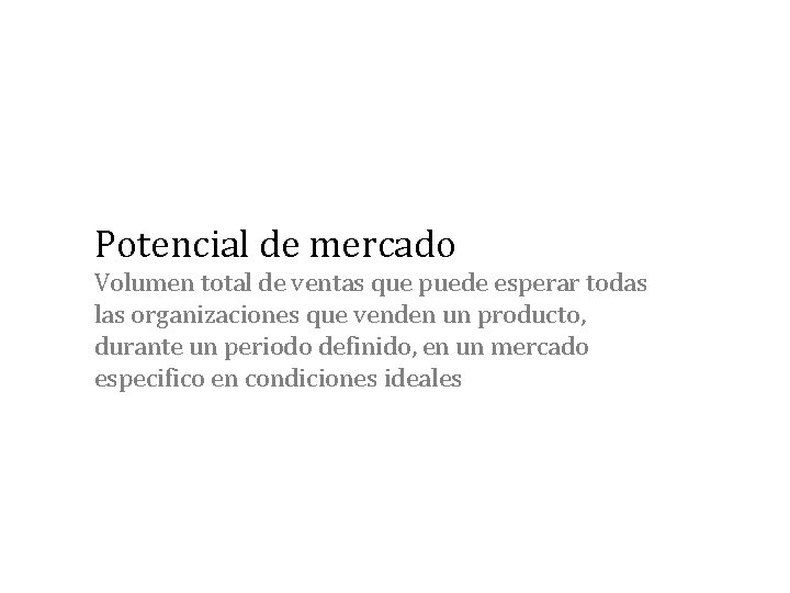 Potencial de mercado Volumen total de ventas que puede esperar todas las organizaciones que