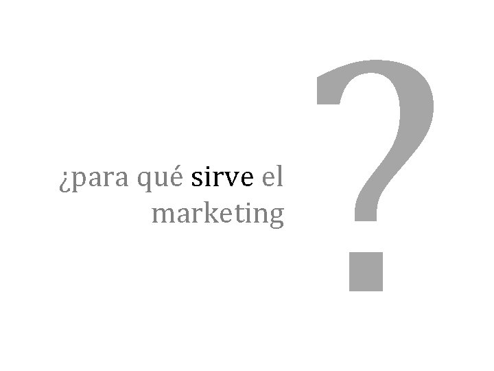 ¿para qué sirve el marketing ? 