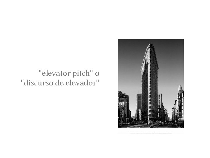 "elevator pitch" o "discurso de elevador" 