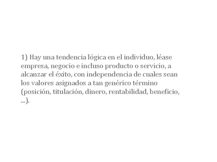 1) Hay una tendencia lógica en el individuo, léase empresa, negocio e incluso producto