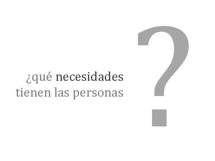¿qué necesidades tienen las personas ? 