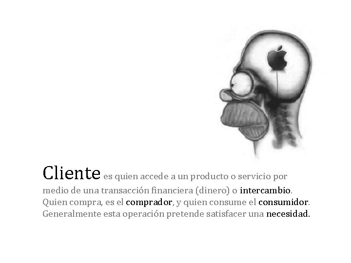Cliente es quien accede a un producto o servicio por medio de una transacción