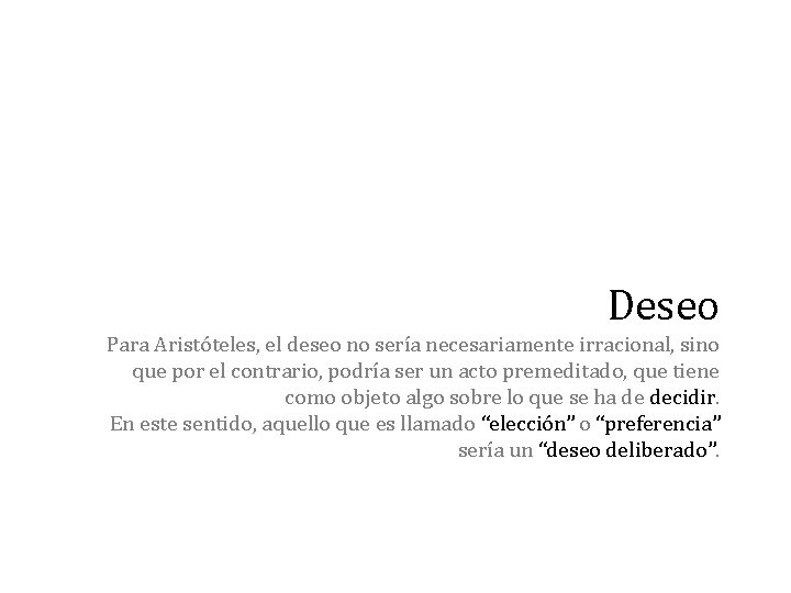 Deseo Para Aristóteles, el deseo no sería necesariamente irracional, sino que por el contrario,