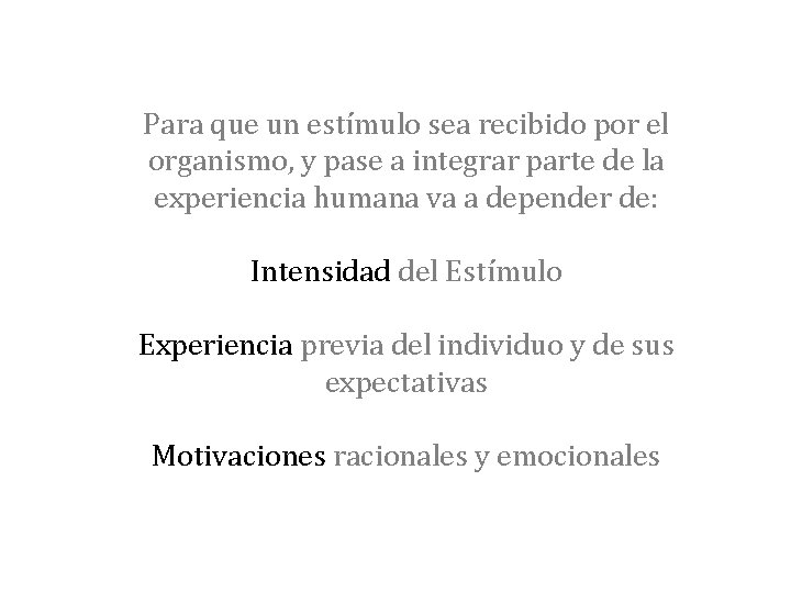Para que un estímulo sea recibido por el organismo, y pase a integrar parte