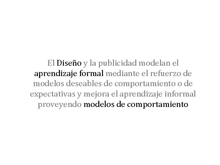 El Diseño y la publicidad modelan el aprendizaje formal mediante el refuerzo de modelos