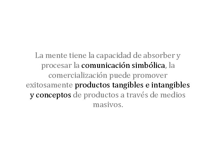 La mente tiene la capacidad de absorber y procesar la comunicación simbólica, la comercialización