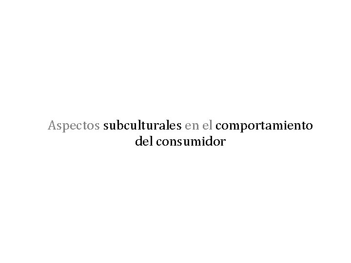Aspectos subculturales en el comportamiento del consumidor 