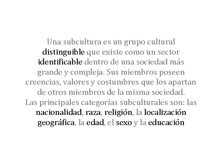 Una subcultura es un grupo cultural distinguible que existe como un sector identificable dentro