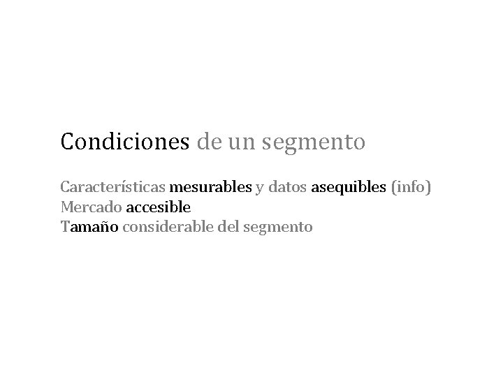 Condiciones de un segmento Características mesurables y datos asequibles (info) Mercado accesible Tamaño considerable