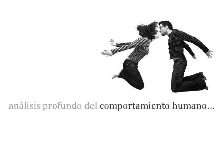 análisis profundo del comportamiento humano… 