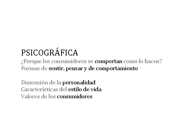 PSICOGRÁFICA ¿Porque los consumidores se comportan como lo hacen? Formas de sentir, pensar y