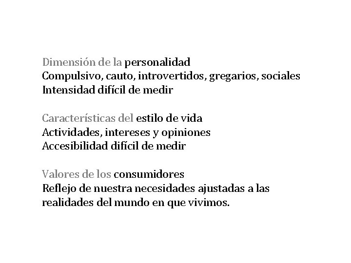Dimensión de la personalidad Compulsivo, cauto, introvertidos, gregarios, sociales Intensidad difícil de medir Características