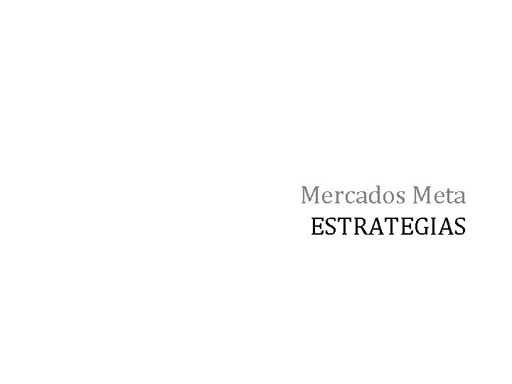 Mercados Meta ESTRATEGIAS 