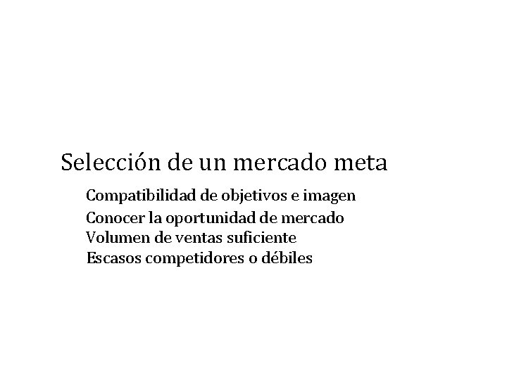 Selección de un mercado meta Compatibilidad de objetivos e imagen Conocer la oportunidad de