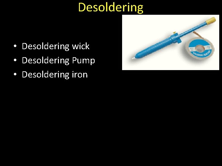 Desoldering • Desoldering wick • Desoldering Pump • Desoldering iron 