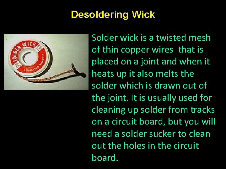 Desoldering Wick Solder wick is a twisted mesh of thin copper wires that is