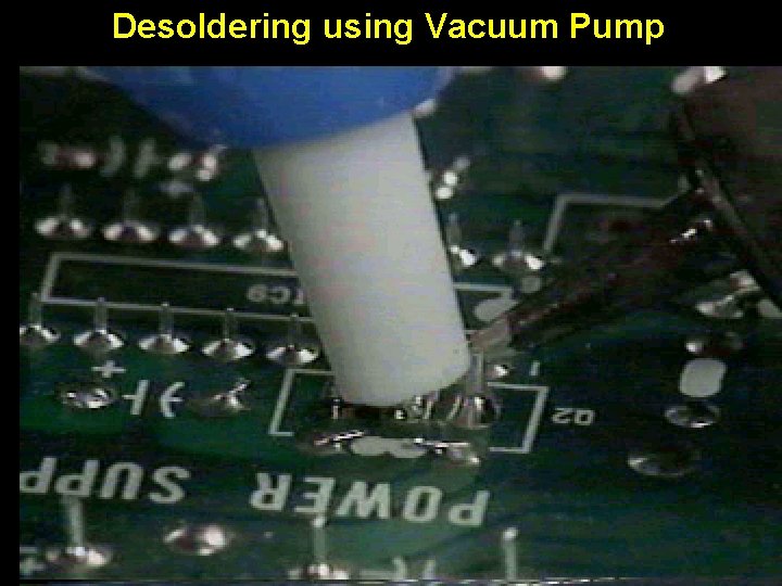 Desoldering using Vacuum Pump 