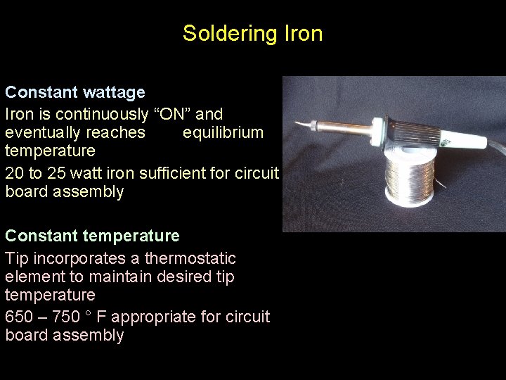 Soldering Iron Constant wattage Iron is continuously “ON” and eventually reaches equilibrium temperature 20