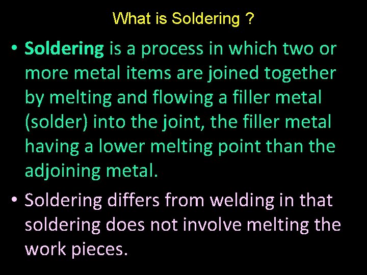 What is Soldering ? • Soldering is a process in which two or more