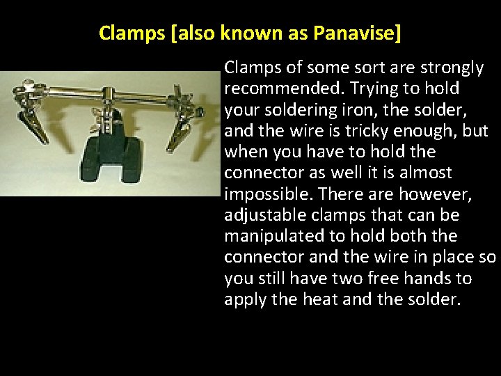 Clamps [also known as Panavise] Clamps of some sort are strongly recommended. Trying to