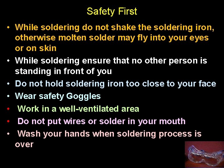 Safety First • While soldering do not shake the soldering iron, otherwise molten solder