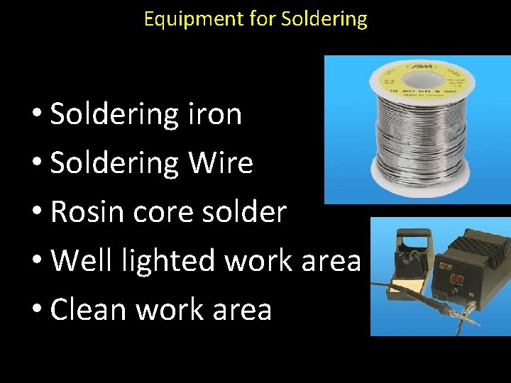 Equipment for Soldering • Soldering iron • Soldering Wire • Rosin core solder •