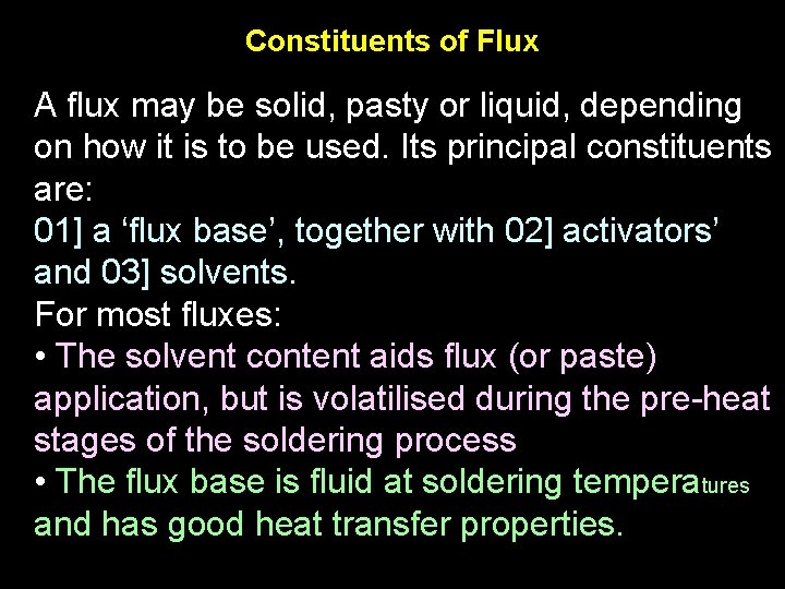 Constituents of Flux A flux may be solid, pasty or liquid, depending on how