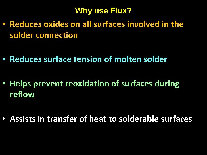 Why use Flux? • Reduces oxides on all surfaces involved in the solder connection