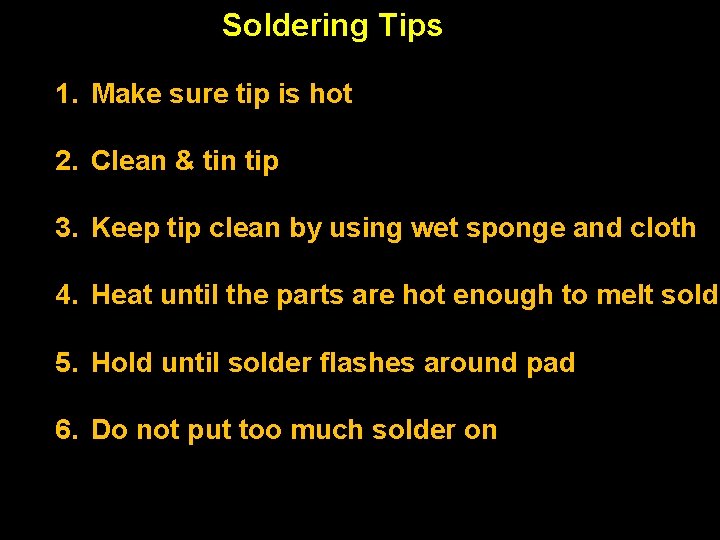 Soldering Tips 1. Make sure tip is hot 2. Clean & tin tip 3.