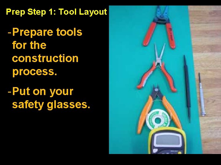 Prep Step 1: Tool Layout - Prepare tools for the construction process. - Put